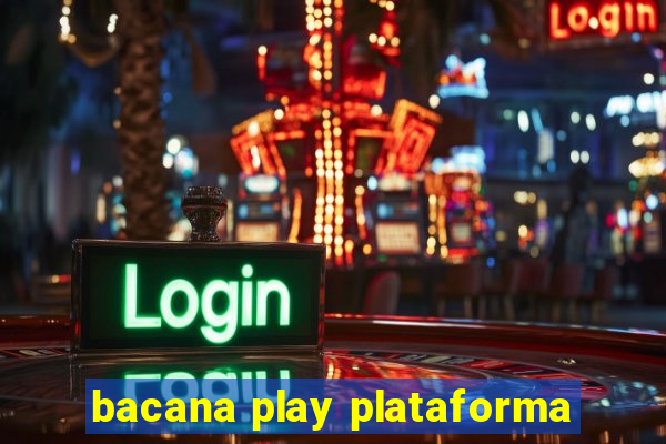 bacana play plataforma